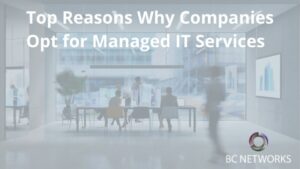Top Reasons Why Companies Opt for Managed IT Services