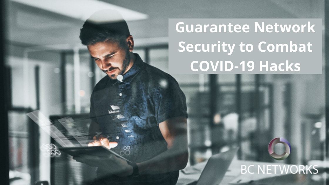 Guarantee Network Security to Combat COVID-19 Hacks