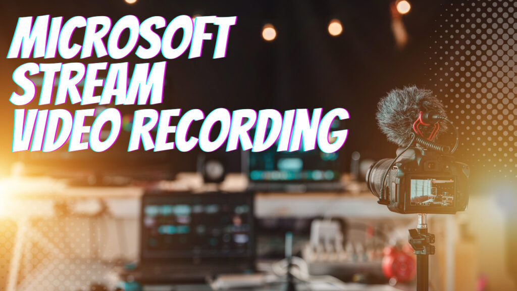 Microsoft-Stream-Video-Recording